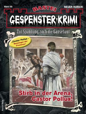 [Gespenster-Krimi-NEU 88] • Stirb in der Arena, Castor Pollux!